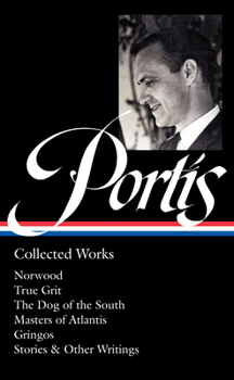 Hardcover Charles Portis: Collected Works (Loa #369): Norwood / True Grit / The Dog of the South / Masters of Atlantis / Gringos / Stories & Other Writings Book