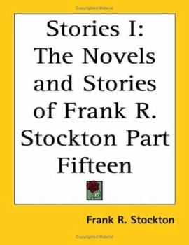 The Novels and Stories of Frank R. Stockton . Volume 15