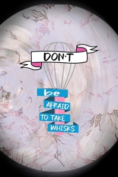 Paperback Don't Be Afraid To Take Whisks: All Purpose 6x9 Blank Lined Notebook Journal Way Better Than A Card Trendy Unique Gift Pink Flower Baking Book