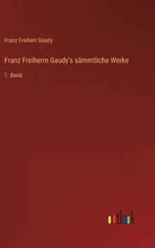 Hardcover Franz Freiherrn Gaudy's sämmtliche Werke: 1. Band [German] Book