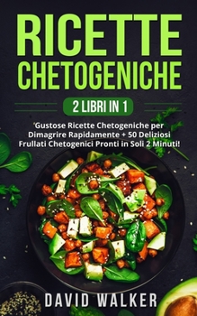 Paperback Ricette Chetogeniche: (2 LIBRI IN 1) Gustose Ricette Chetogeniche per Dimagrire Rapidamente + 50 Deliziosi Frullati Chetogenici Pronti in So [Italian] Book