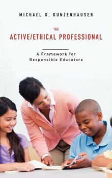 Hardcover The Active/Ethical Professional: A Framework for Responsible Educators Book