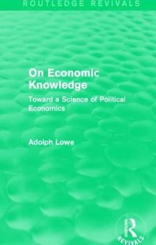 Paperback On Economic Knowledge: Toward a Science of Political Economics Book