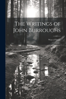 Paperback The Writings of John Burroughs: Ways of Nature Book