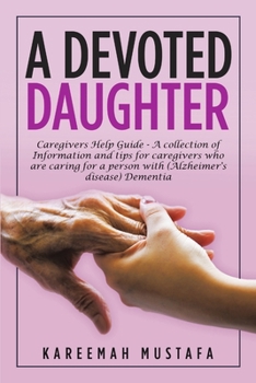 Paperback A Devoted Daughter: Caregivers Help Guide - a Collection of Information and Tips for Caregivers Who are Caring for a Person With (Alzheime Book