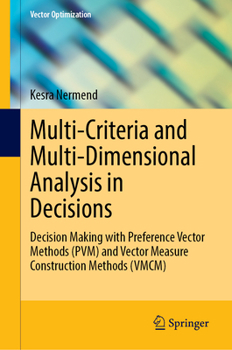 Hardcover Multi-Criteria and Multi-Dimensional Analysis in Decisions: Decision Making with Preference Vector Methods (Pvm) and Vector Measure Construction Metho Book