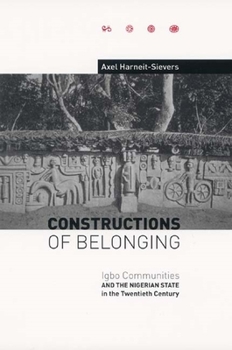 Hardcover Constructions of Belonging: Igbo Communities and the Nigerian State in the Twentieth Century Book