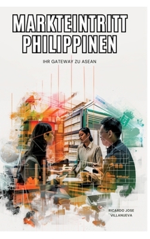 Markteintritt Philippinen: Ihr Gateway zu ASEAN (German Edition)