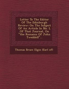 Letter to the Editor of the Edinburgh Review: On the Subject of an Article in No. L of That Journal, on the Remains of John Tweddell...