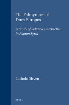 The Palmyrenes of Dura-Europos: A Study of Religious Interaction in Roman Syria