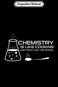 Composition Notebook: Chemistry Is Like Cooking Chemist Teacher Jokes Pun Funny  Journal/Notebook Blank Lined Ruled 6x9 100 Pages