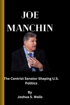 Paperback Joe Manchin: The Centrist Senator Shaping U.S. Politics Book