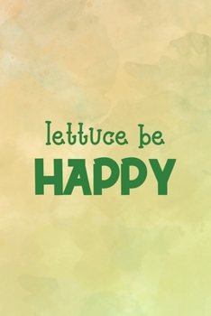 Lettuce Be Happy: All Purpose 6x9 Blank Lined Notebook Journal Way Better Than A Card Trendy Unique Gift Brown Texture Vegetarian