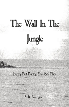 Paperback The Wall In The Jungle: Journey Past Finding Your Safe Place Book