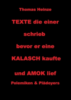 Paperback Texte die einer schrieb bevor er eine Kalasch kaufte und Amok lief: Polemiken und Plädoyers [German] Book