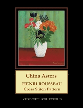 Paperback China Asters: Henri Rousseau Cross Stitch Pattern [Large Print] Book