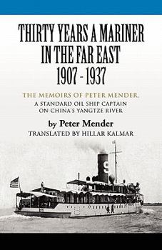 Paperback Thirty Years a Mariner in the Far East - 1907-1937: The Memoirs of Peter Mender, a Standard Oil Ship Captain on China's Yangtze River Book