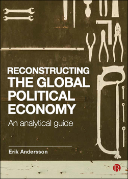 Hardcover Reconstructing the Global Political Economy: An Analytical Guide Book