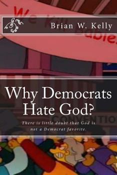 Paperback Why Democrats Hate God?: There is little doubt that God is not a Democrat favorite. Book