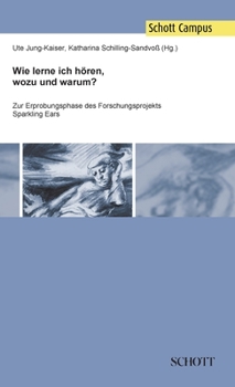 Hardcover Wie lerne ich hören, wozu und warum?: Zur Erprobungsphase des Forschungsprojekts Sparkling Ears [German] Book