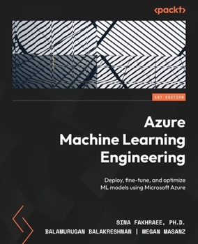 Paperback Azure Machine Learning Engineering: Deploy, fine-tune, and optimize ML models using Microsoft Azure Book