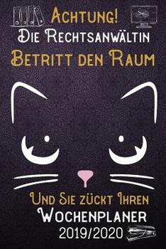 Achtung! Die Rechtsanw�ltin betritt den Raum und Sie z�ckt Ihren Wochenplaner 2019 - 2020: DIN A5 Kalender / Terminplaner / Wochenplaner 2019 - 2020 18 Monate: Juli 2019 bis Dezember 2020 mit Jahres�b