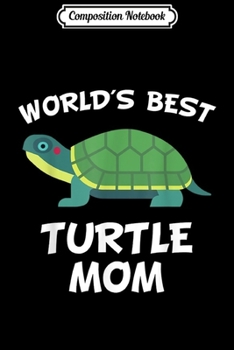 Composition Notebook: World's Best Turtle Mom Turtle Owner  Journal/Notebook Blank Lined Ruled 6x9 100 Pages
