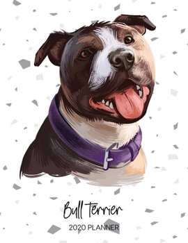 Bull Terrier 2020 Planner: Dated Weekly Diary With To Do Notes & Dog Quotes (Awesome Calendar Planners for Pup Owners - Pedigree Breeds)