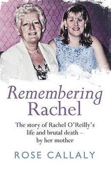 Hardcover Remembering Rachel: The Story of Rachel O'Reilly's Life and Brutal Death - By Her Mot Book