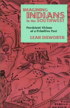 Paperback Imagining Indians in the Southwest: Persistent Visions of a Primitive Past Book