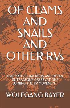 Paperback Of Clams and Snails and Other RVs: One Man's Humorous and Often Outrageous Observations Joining the RV Movement Book