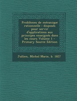 Paperback Problemes de Mecanique Rationnelle: Disposes Pour Servir D'Applications Aux Principes Enseignes Dans Les Cours Volume 1 [French] Book