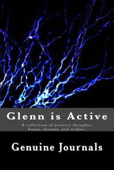 Paperback Glenn is Active: A collection of positive thoughts, hopes, dreams, and wishes. Book