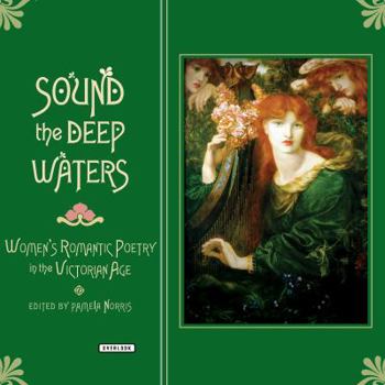 Hardcover Sound the Deep Waters: Women's Romantic Poetry in the Victorian Age Book