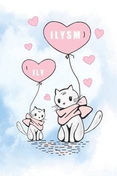 ILY ILYSM: Urban Notepad Meaning I Love You So Much. A 6x9 dated header lined notebook, journal or diary gift for the special people in your life. Cats