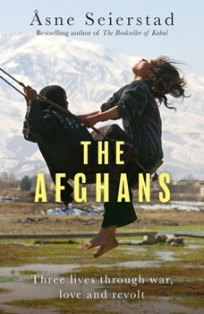 Paperback The Afghans: Three Lives Through War, Love and Revolt - From the Bestselling Author of the Bookseller of Kabul Book