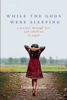 Paperback While the Gods Were Sleeping: A Journey Through Love and Rebellion in Nepal Book