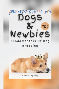 Paperback Dogs and Newbies 101: Fundamentals of dog breeding Book