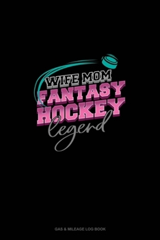 Paperback Wife Mom Fantasy Hockey Legend: Gas & Mileage Log Book