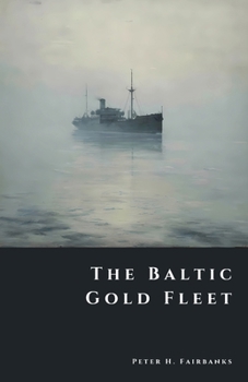 The Baltic Gold Fleet: Soviet Bullion Lost in the Winter War (The Shadow Vault)