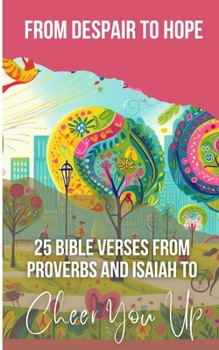 Paperback From Despair To Hope 25 Bible Verses From Proverbs And Isaiah To Cheer You Up Book
