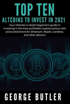 Paperback Best Altcoins To Invest In 2021: Your Ultimate in-depth beginner's guide to investing in the most profitable cryptocurrency with price predictions for Book