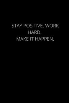 Paperback Stay Positive. Work Hard. Make It Happen.: 120 Pages, 6 x 9 size Book