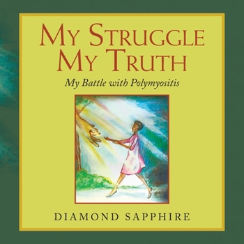 Paperback My Struggle My Truth: My Battle with Polymyositis Book