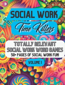 Paperback Social Work Time Killers: Totally Relevant Social Work Word Games - Volume 1 Book