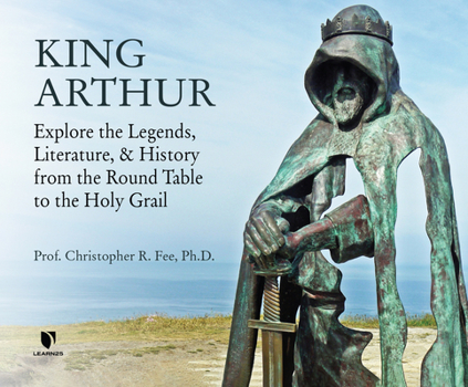 Audio CD King Arthur: Explore the Legends, Literature, and History from the Round Table to the Holy Grail Book
