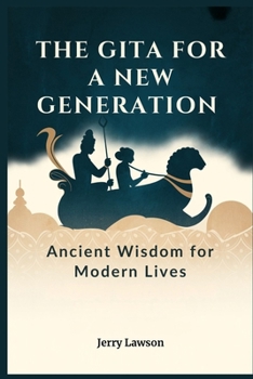 Paperback The Gita for a New Generation: Ancient Wisdom for Modern Lives Book
