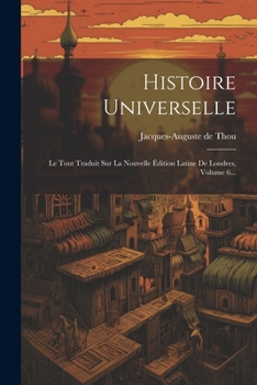 Paperback Histoire Universelle: Le Tout Traduit Sur La Nouvelle Édition Latine De Londres, Volume 6... [French] Book
