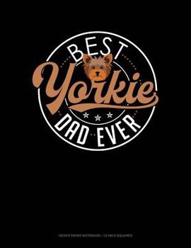 Paperback Best Yorkie Dad Ever: Graph Paper Notebook - 1/2 Inch Squares Book