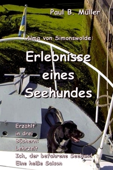 Paperback Erlebnisse eines Seehundes: Erzählt in drei Büchern: Lehrzeit; Ich, der befahrene Seehund; Eine heiße Saison [German] Book